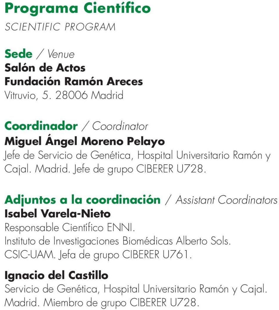 Adjuntos a la coordinación / Assistant Coordinators Isabel Varela-Nieto Responsable Científico ENNI.