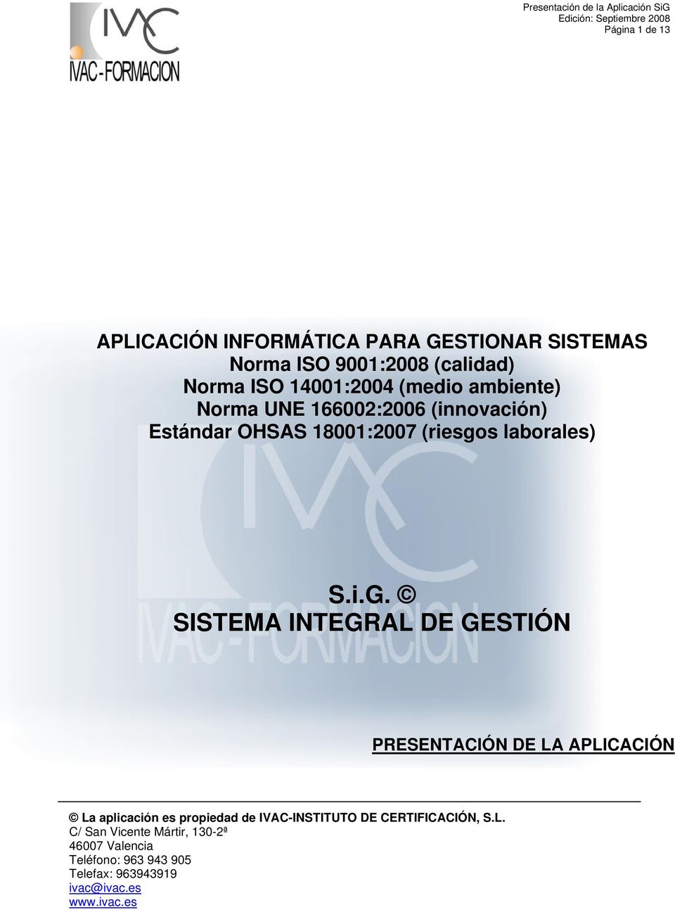 SISTEMA INTEGRAL DE GESTIÓN PRESENTACIÓN DE LA APLICACIÓN La aplicación es propiedad de IVAC-INSTITUTO DE