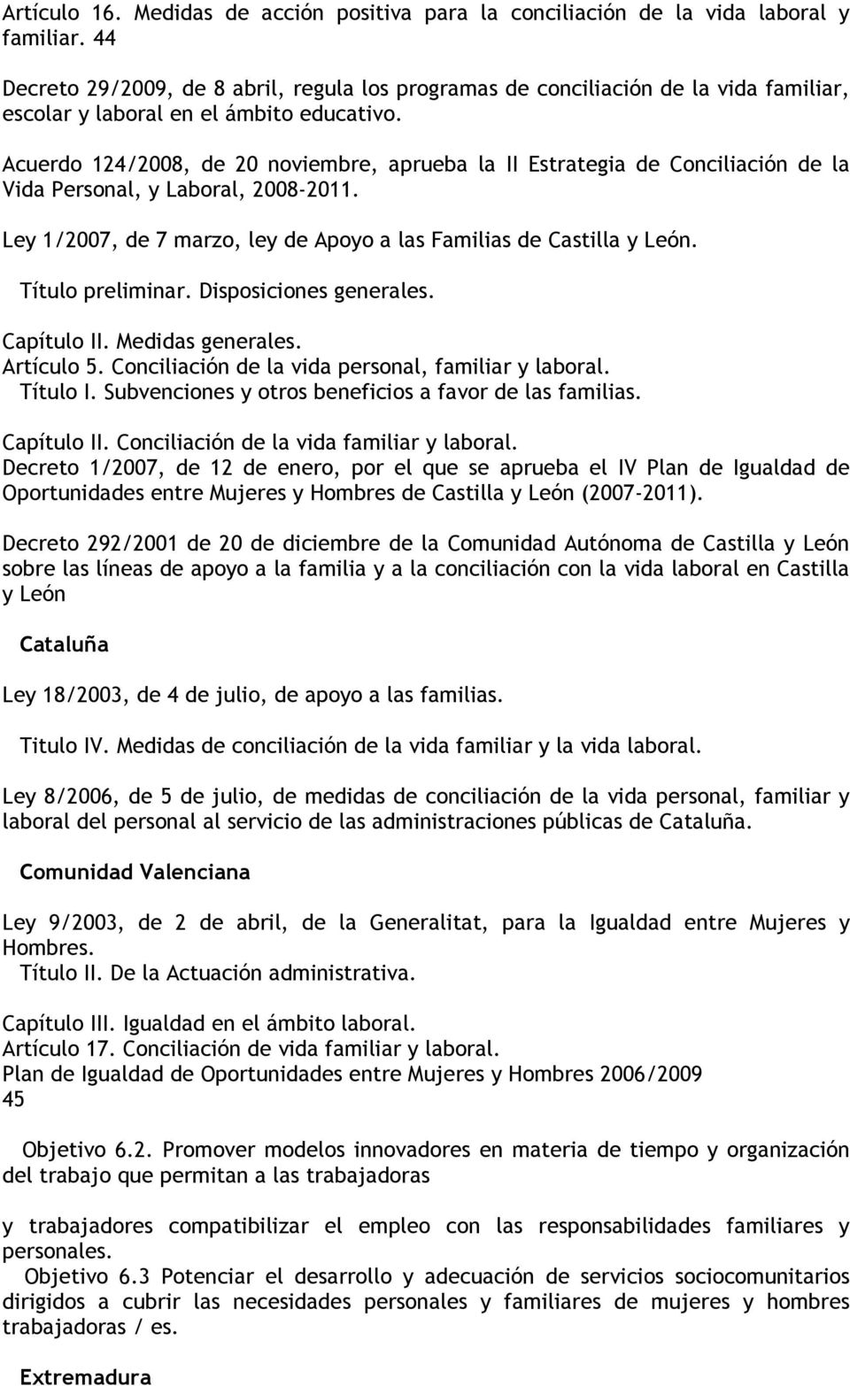 Acuerdo 124/2008, de 20 noviembre, aprueba la II Estrategia de Conciliación de la Vida Personal, y Laboral, 2008-2011. Ley 1/2007, de 7 marzo, ley de Apoyo a las Familias de Castilla y León.