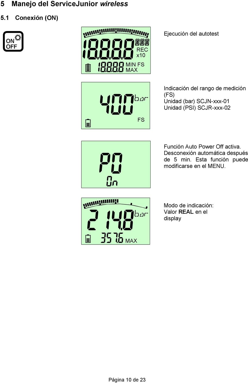 medición () Unidad (bar) SCJN-xxx-01 Unidad (PSI) SCJR-xxx-02 Función Auto Power Off