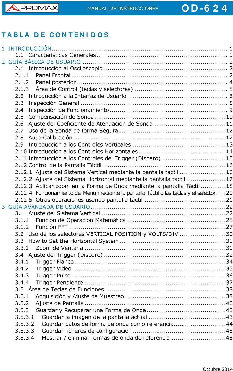 6 Ajuste del Coeficiente de Atenuación de Sonda...11 2.7 Uso de la Sonda de forma Segura...12 2.8 Auto-Calibración...12 2.9 Introducción a los Controles Verticales...13 2.