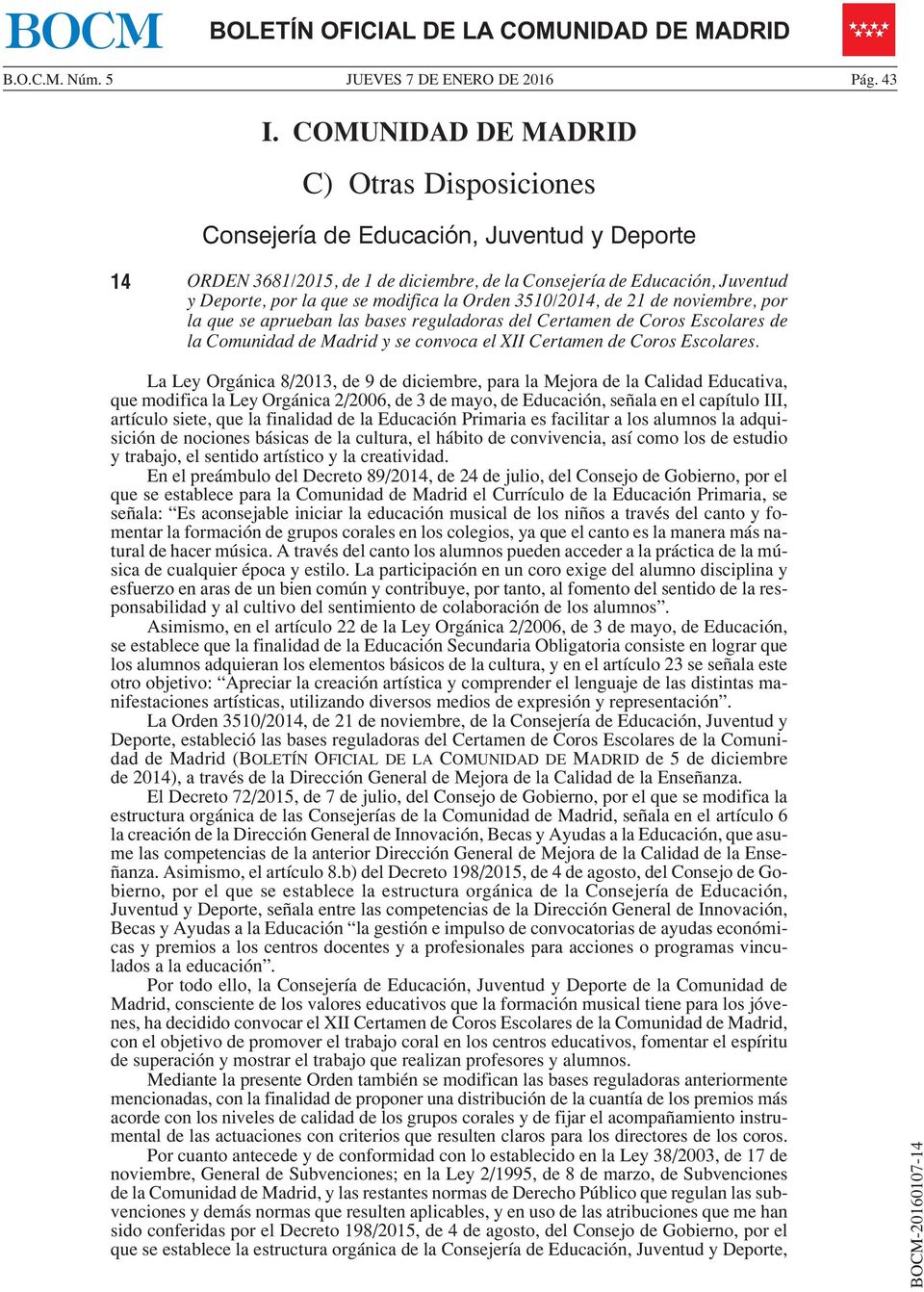 la Orden 3510/2014, de 21 de noviembre, por la que se aprueban las bases reguladoras del Certamen de Coros Escolares de la Comunidad de Madrid y se convoca el XII Certamen de Coros Escolares.