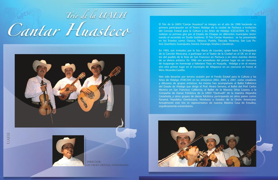 El Trío Cantar Huasteco se ha presentado en los Estados como: Oaxaca, Tabasco, Puebla, Tlaxcala, Veracruz, San Luís Potosí, Querétaro, Guanajuato, Sonora, Durango, Sinaloa y Zacatecas.