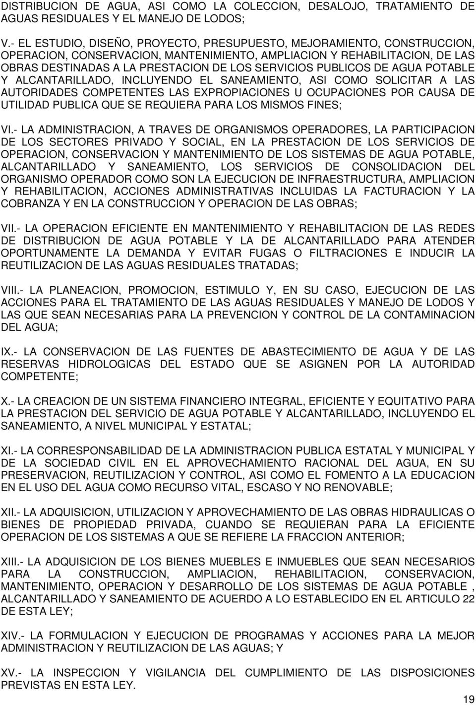 PUBLICOS DE AGUA POTABLE Y ALCANTARILLADO, INCLUYENDO EL SANEAMIENTO, ASI COMO SOLICITAR A LAS AUTORIDADES COMPETENTES LAS EXPROPIACIONES U OCUPACIONES POR CAUSA DE UTILIDAD PUBLICA QUE SE REQUIERA