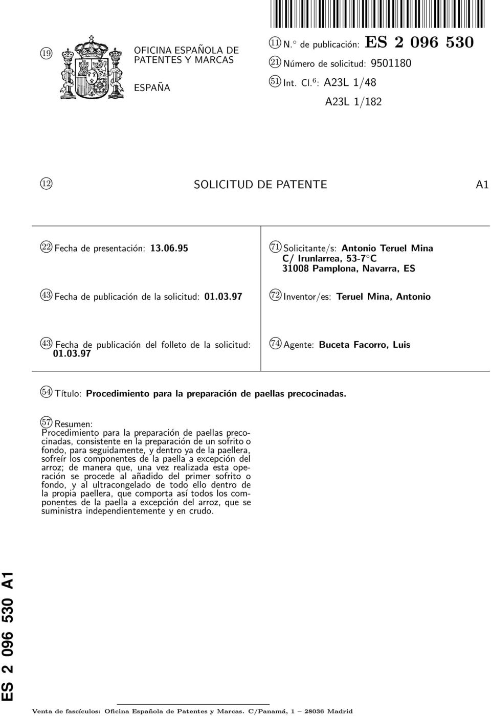 9 71 k Solicitante/s: Antonio Teruel Mina C/ Irunlarrea, 3-7 C 308 Pamplona, Navarra, ES k 43 Fecha de publicación de la solicitud: 01.03.