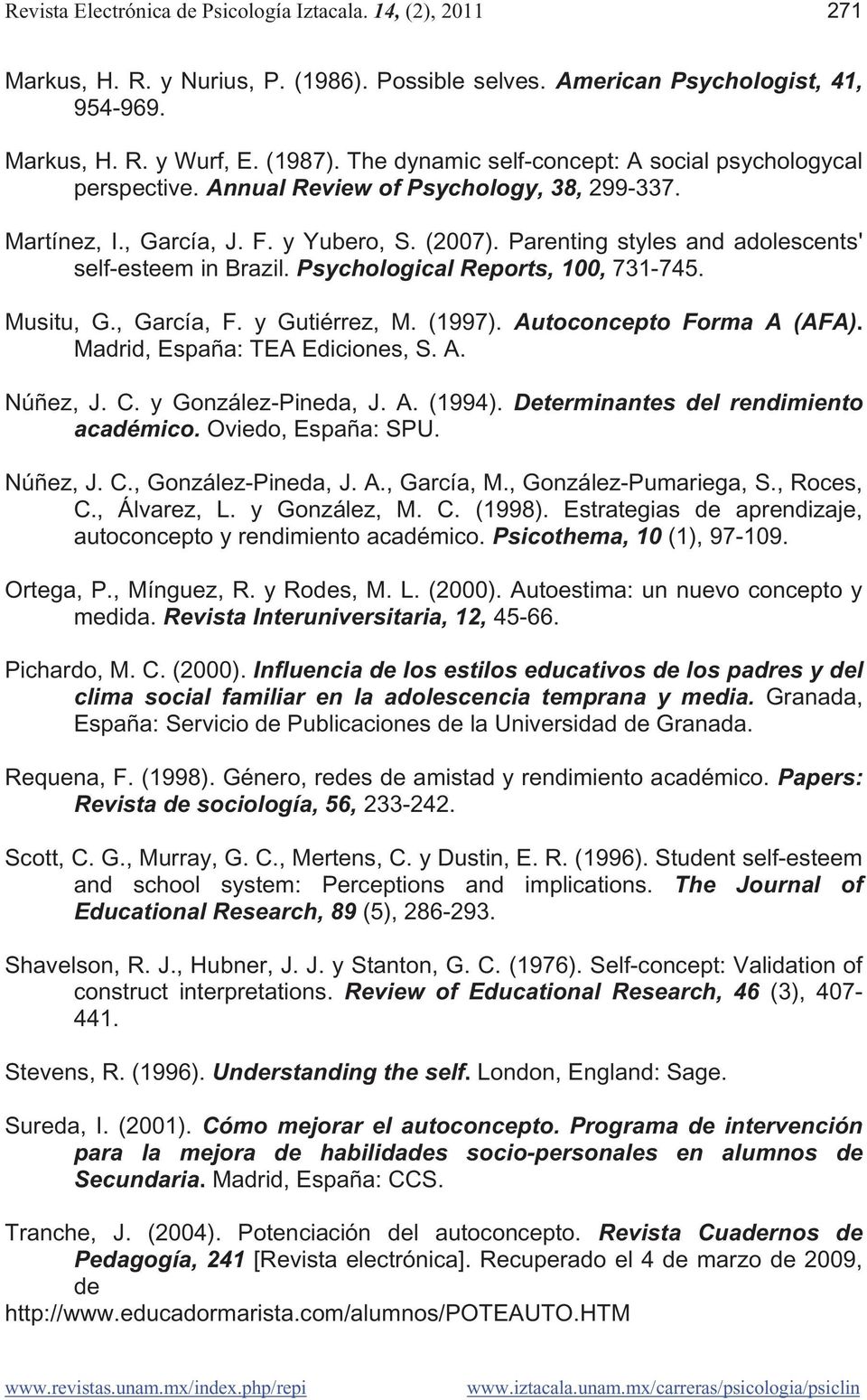 , García, F. y Gutiérrez, M. (1997). Autoconcepto Forma A (AFA). Madrid, España: TEA Ediciones, S. A. Núñez, J. C. y González-Pineda, J. A. (1994). Determinantes del rendimiento académico.