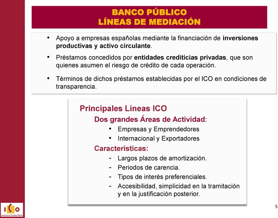 Términos de dichos préstamos establecidas por el ICO en condiciones de transparencia.