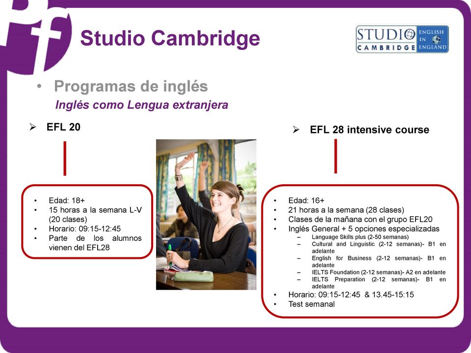 especializadas Language Skills plus (2-50 semanas) Cultural and Linguistic (2-12 semanas)- B1 en adelante English for Business (2-12 semanas)- B1 en