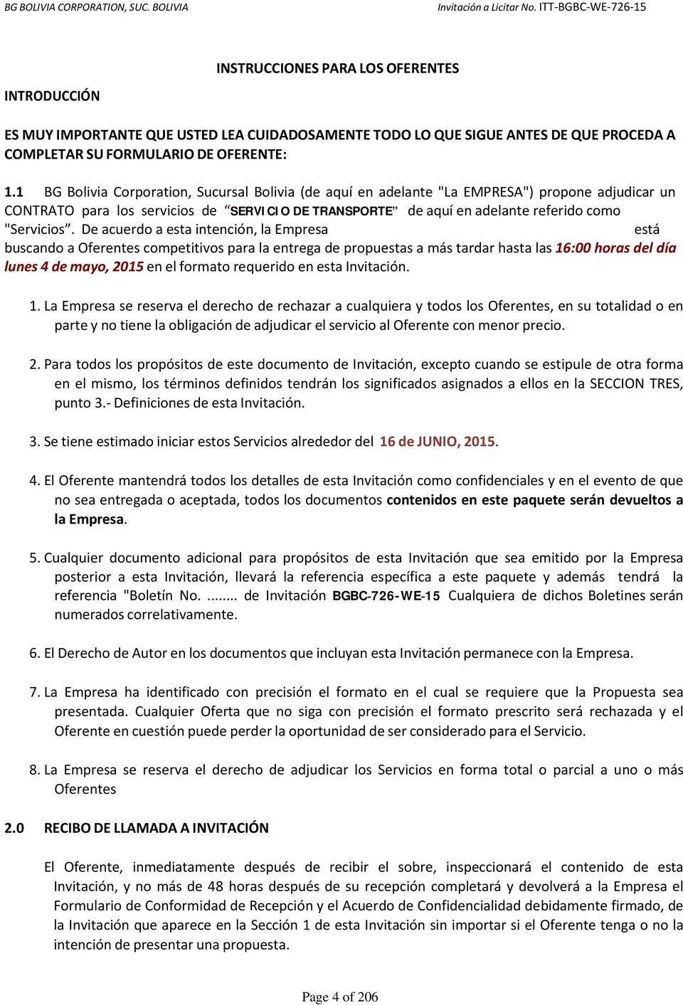 1 BG Bolivia Corporation, Sucursal Bolivia (de aquí en adelante "La EMPRESA") propone adjudicar un CONTRATO para los servicios de de aquí en adelante referido como "Servicios.