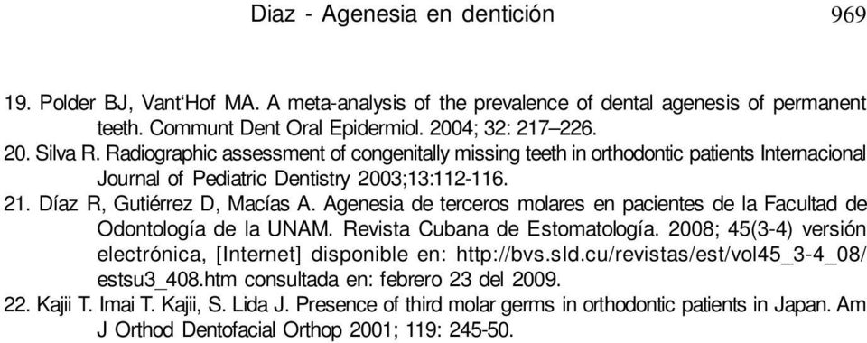 Agenesia de terceros molares en pacientes de la Facultad de Odontología de la UNAM. Revista Cubana de Estomatología. 2008; 45(3-4) versión electrónica, [Internet] disponible en: http://bvs.sld.