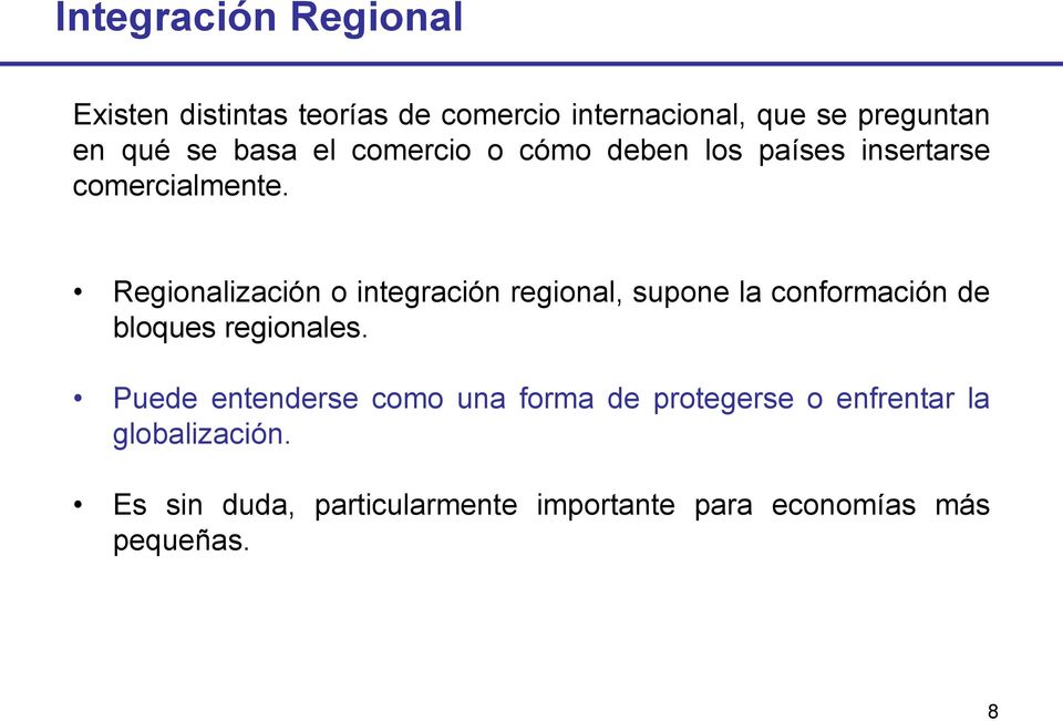 Regionalización o integración regional, supone la conformación de bloques regionales.