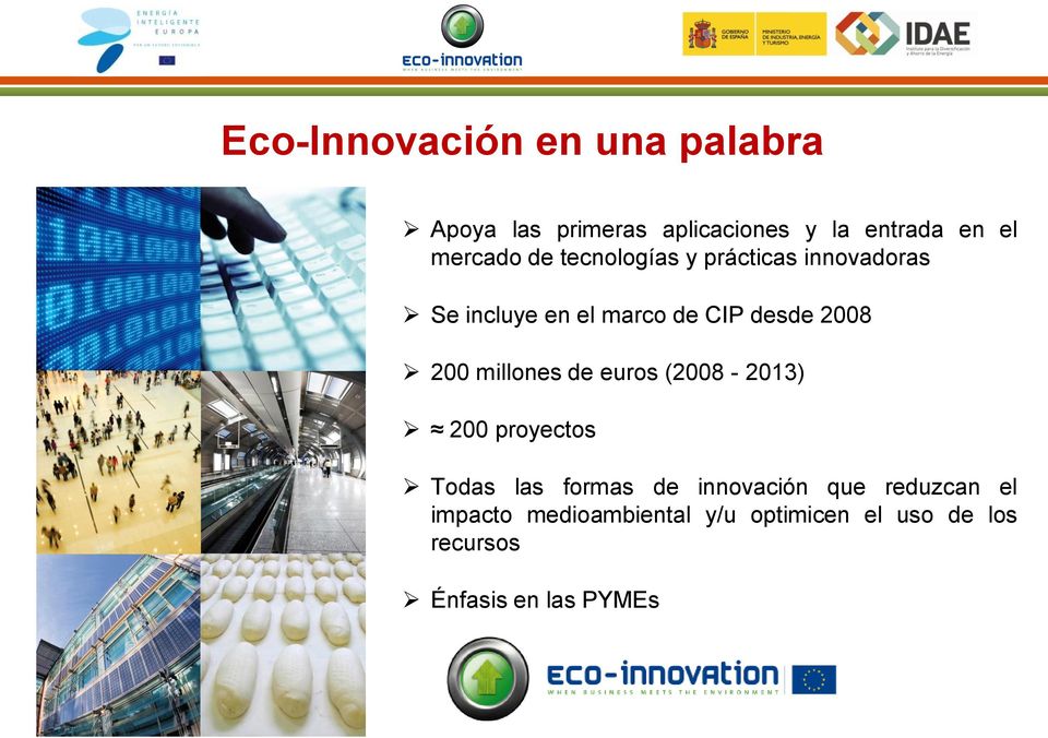 2008 200 millones de euros (2008-2013) 200 proyectos Todas las formas de innovación