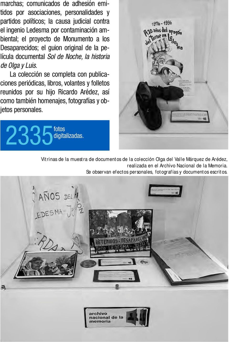 La colección se completa con publicaciones periódicas, libros, volantes y folletos reunidos por su hijo Ricardo Arédez, así como también homenajes, fotografías y objetos