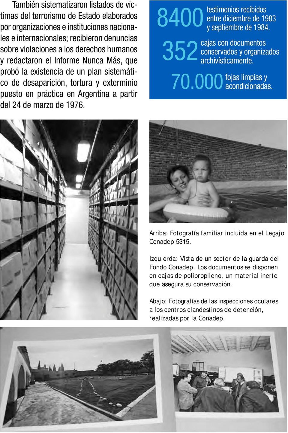 8400 352 70.000 testimonios recibidos entre diciembre de 1983 y septiembre de 1984. cajas con documentos conservados y organizados archivísticamente. fojas limpias y acondicionadas.