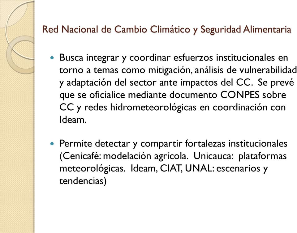 Se prevé que se oficialice mediante documento CONPES sobre CC y redes hidrometeorológicas en coordinación con Ideam.
