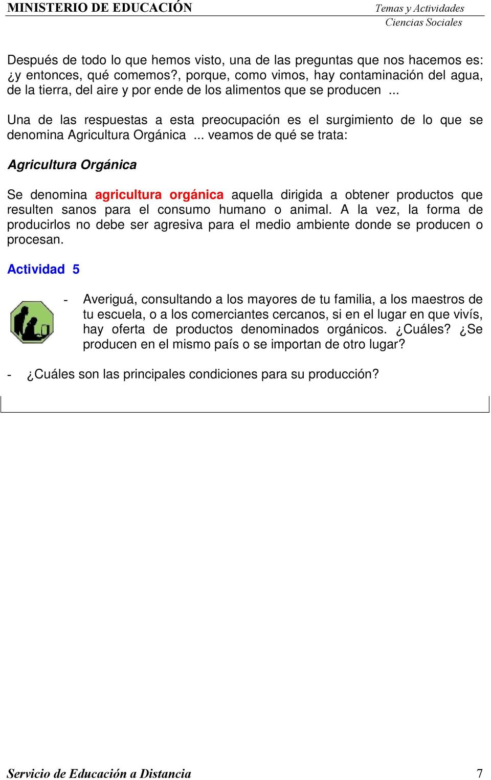 .. Una de las respuestas a esta preocupación es el surgimiento de lo que se denomina Agricultura Orgánica.