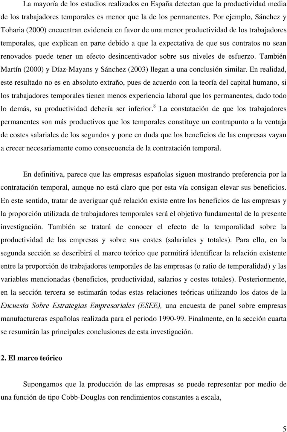 renovados puede tener un efecto desncentvador sobre sus nveles de esfuerzo. Tambén Martín (2000) y Díaz-Mayans y Sánchez (2003) llegan a una conclusón smlar.