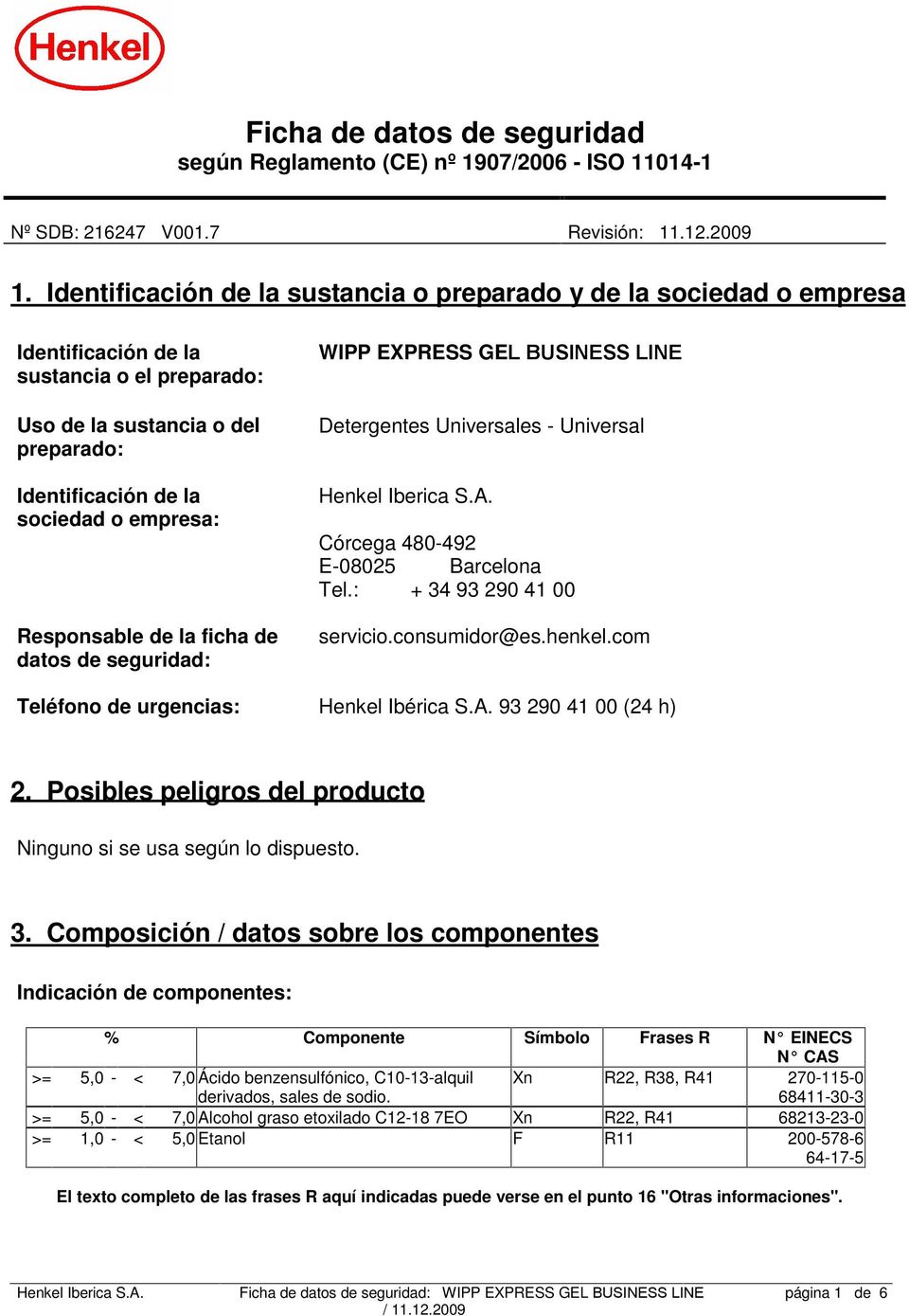 Responsable de la ficha de datos de seguridad: WIPP EXPRESS GEL BUSINESS LINE Detergentes Universales - Universal Córcega 480-492 E-08025 Barcelona Tel.: + 34 93 290 41 00 servicio.consumidor@es.