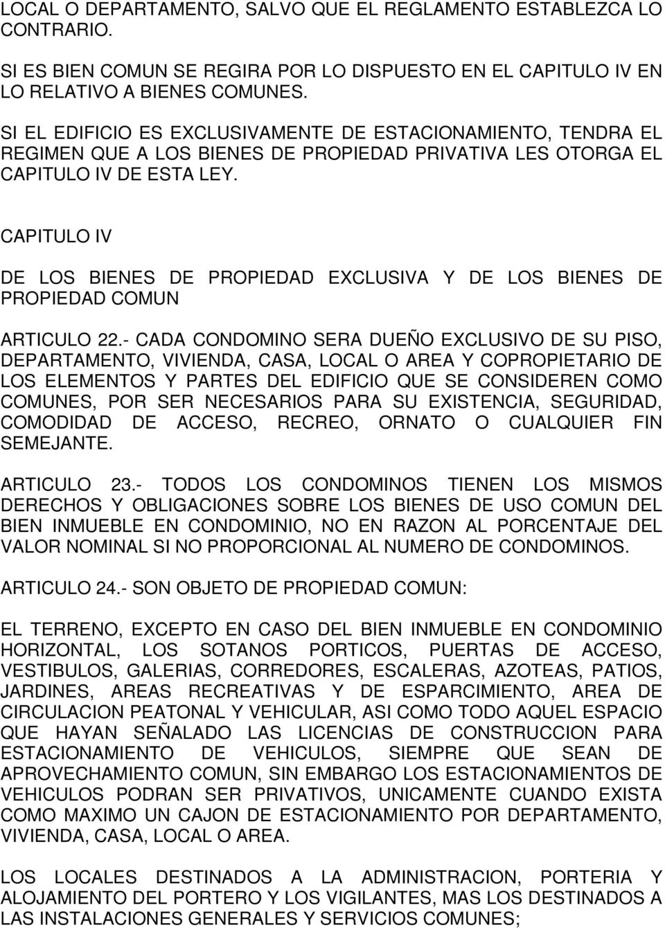 CAPITULO IV DE LOS BIENES DE PROPIEDAD EXCLUSIVA Y DE LOS BIENES DE PROPIEDAD COMUN ARTICULO 22.