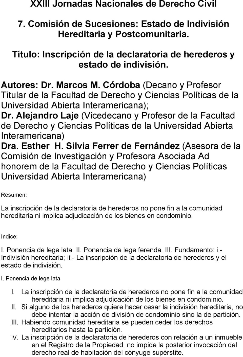 Alejandro Laje (Vicedecano y Profesor de la Facultad de Derecho y Ciencias Políticas de la Universidad Abierta Interamericana) Dra. Esther H.