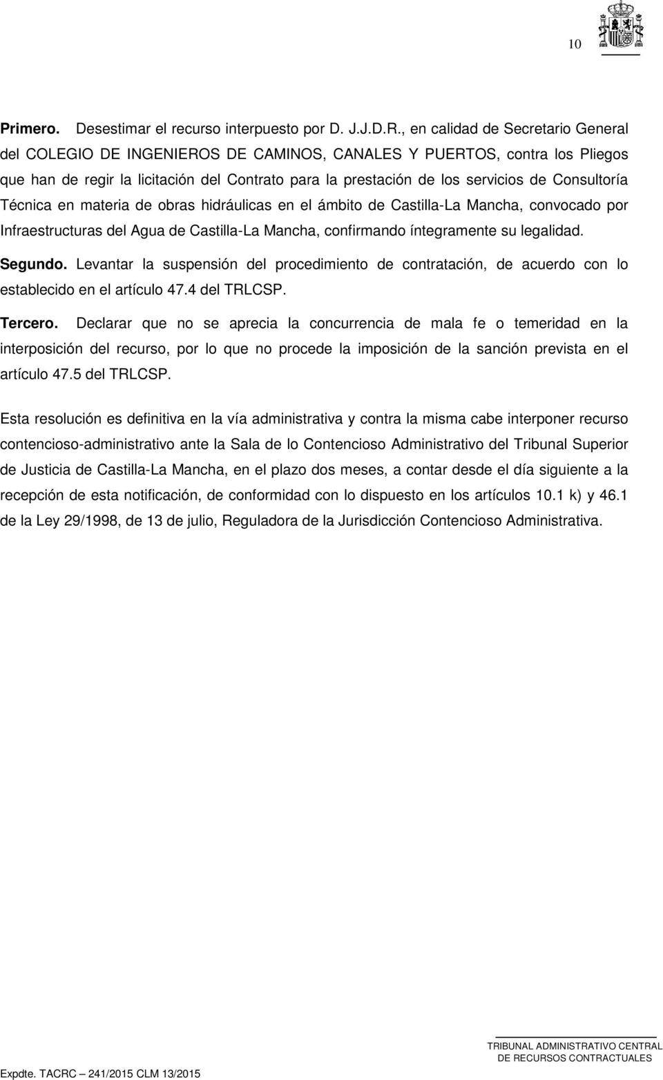 Consultoría Técnica en materia de obras hidráulicas en el ámbito de Castilla-La Mancha, convocado por Infraestructuras del Agua de Castilla-La Mancha, confirmando íntegramente su legalidad. Segundo.
