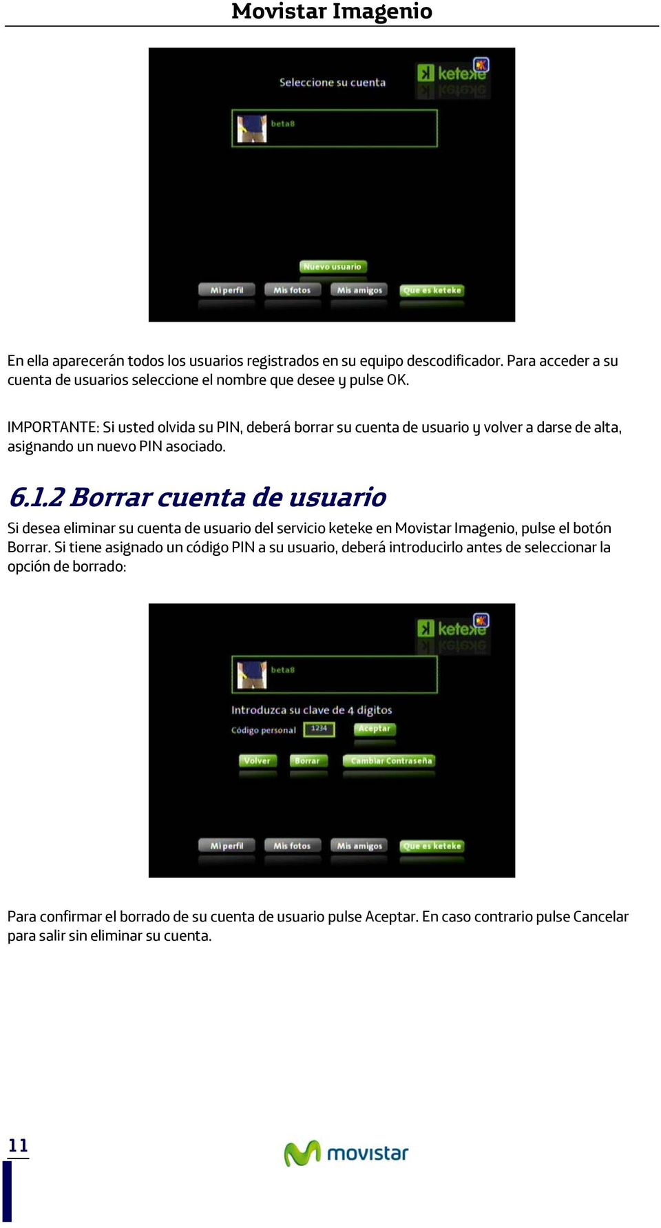 2 Borrar cuenta de usuario Si desea eliminar su cuenta de usuario del servicio keteke en Movistar Imagenio, pulse el botón Borrar.