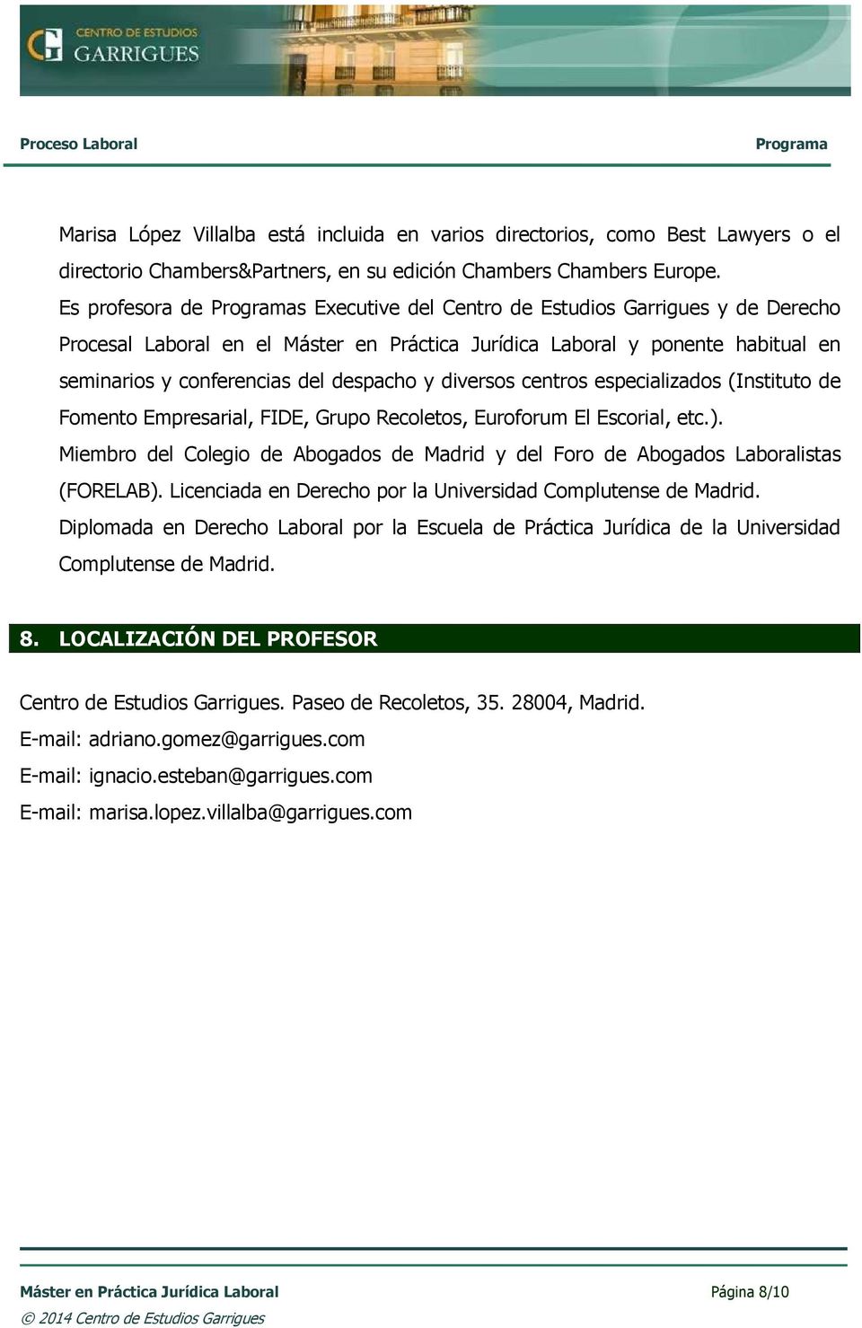 diversos centros especializados (Instituto de Fomento Empresarial, FIDE, Grupo Recoletos, Euroforum El Escorial, etc.).