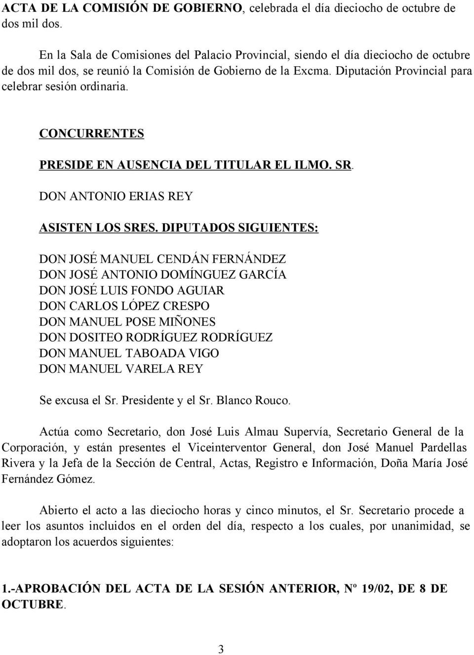 CONCURRENTES PRESIDE EN AUSENCIA DEL TITULAR EL ILMO. SR. DON ANTONIO ERIAS REY ASISTEN LOS SRES.