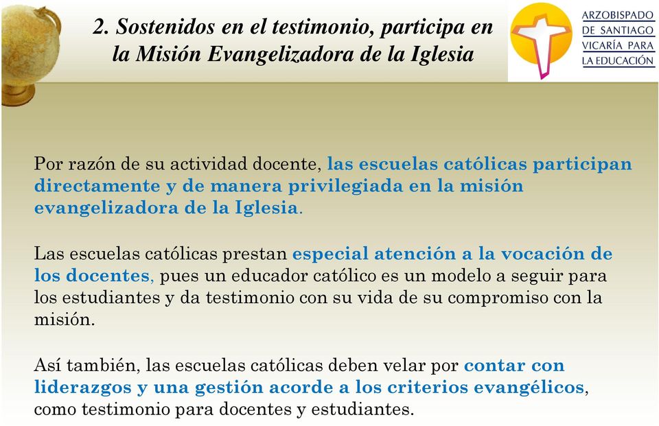 Las escuelas católicas prestan especial atención a la vocación de los docentes, pues un educador católico es un modelo a seguir para los estudiantes y