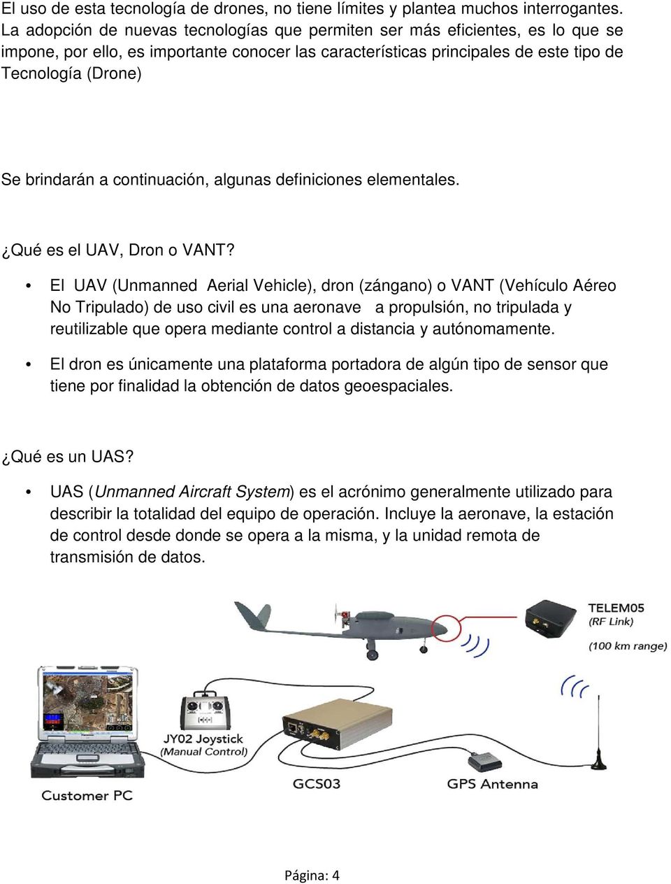 a continuación, algunas definiciones elementales. Qué es el UAV, Dron o VANT?