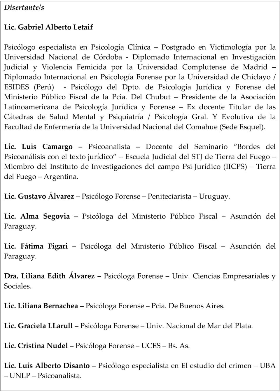 Femicida por la Universidad Complutense de Madrid Diplomado Internacional en Psicología Forense por la Universidad de Chiclayo / ESIDES (Perú) - Psicólogo del Dpto.