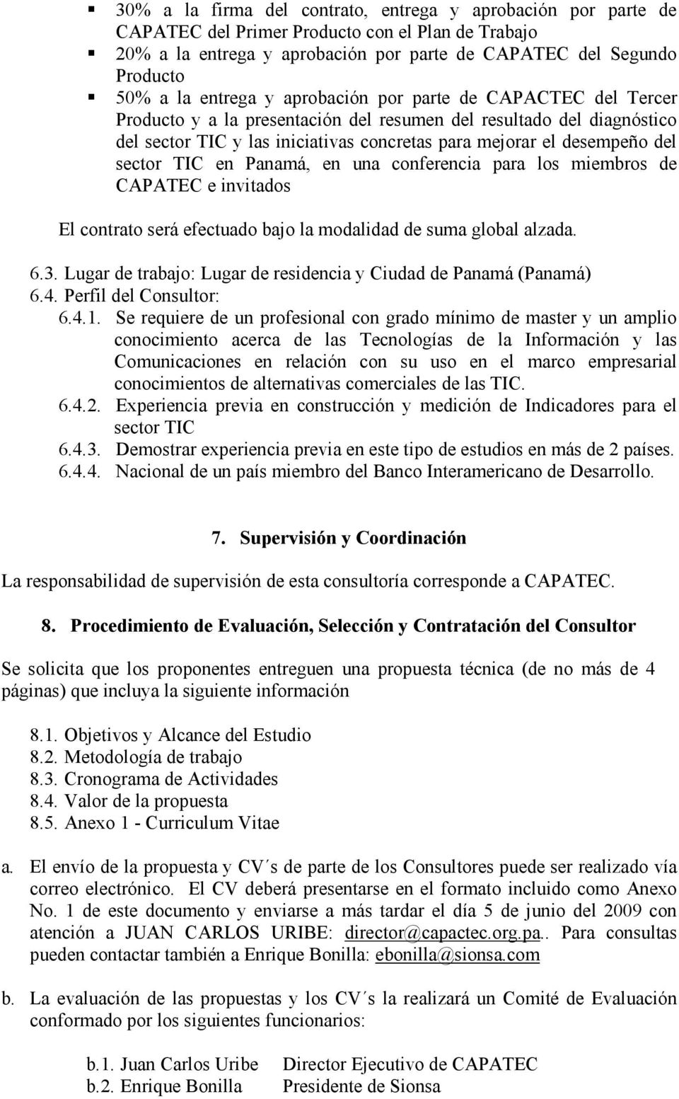 sector TIC en Panamá, en una conferencia para los miembros de CAPATEC e invitados El contrato será efectuado bajo la modalidad de suma global alzada. 6.3.
