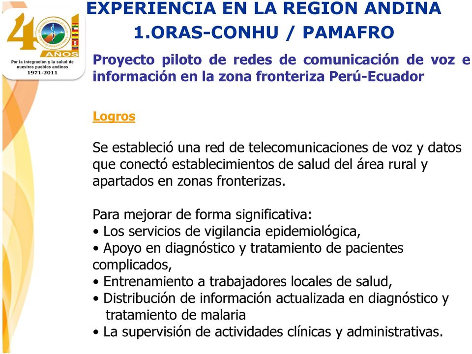 telecomunicaciones de voz y datos que conectó establecimientos de salud del área rural y apartados en zonas fronterizas.