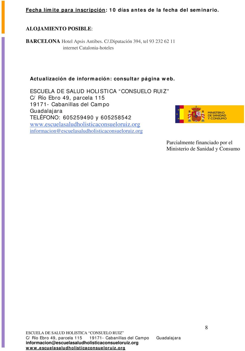 Diputación 394, tel 93 232 62 11 internet Catalonia-hoteles Actualización de información: consultar