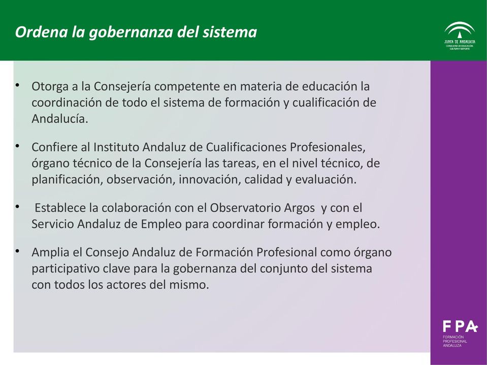 Confiere al Instituto Andaluz de Cualificaciones Profesionales, órgano técnico de la Consejería las tareas, en el nivel técnico, de planificación, observación,