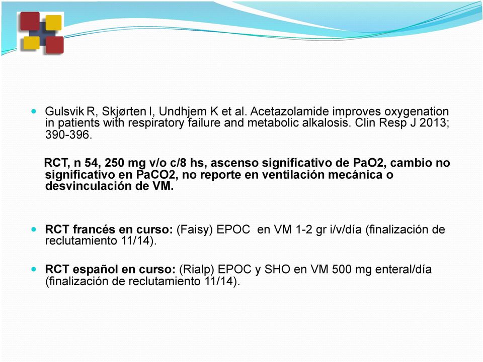 RCT, n 54, 250 mg v/o c/8 hs, ascenso significativo de PaO2, cambio no significativo en PaCO2, no reporte en ventilación mecánica