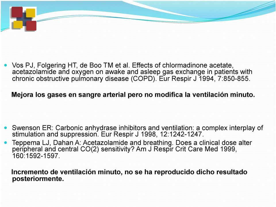 Eur Respir J 1994, 7:850-855. Mejora los gases en sangre arterial pero no modifica la ventilación minuto.