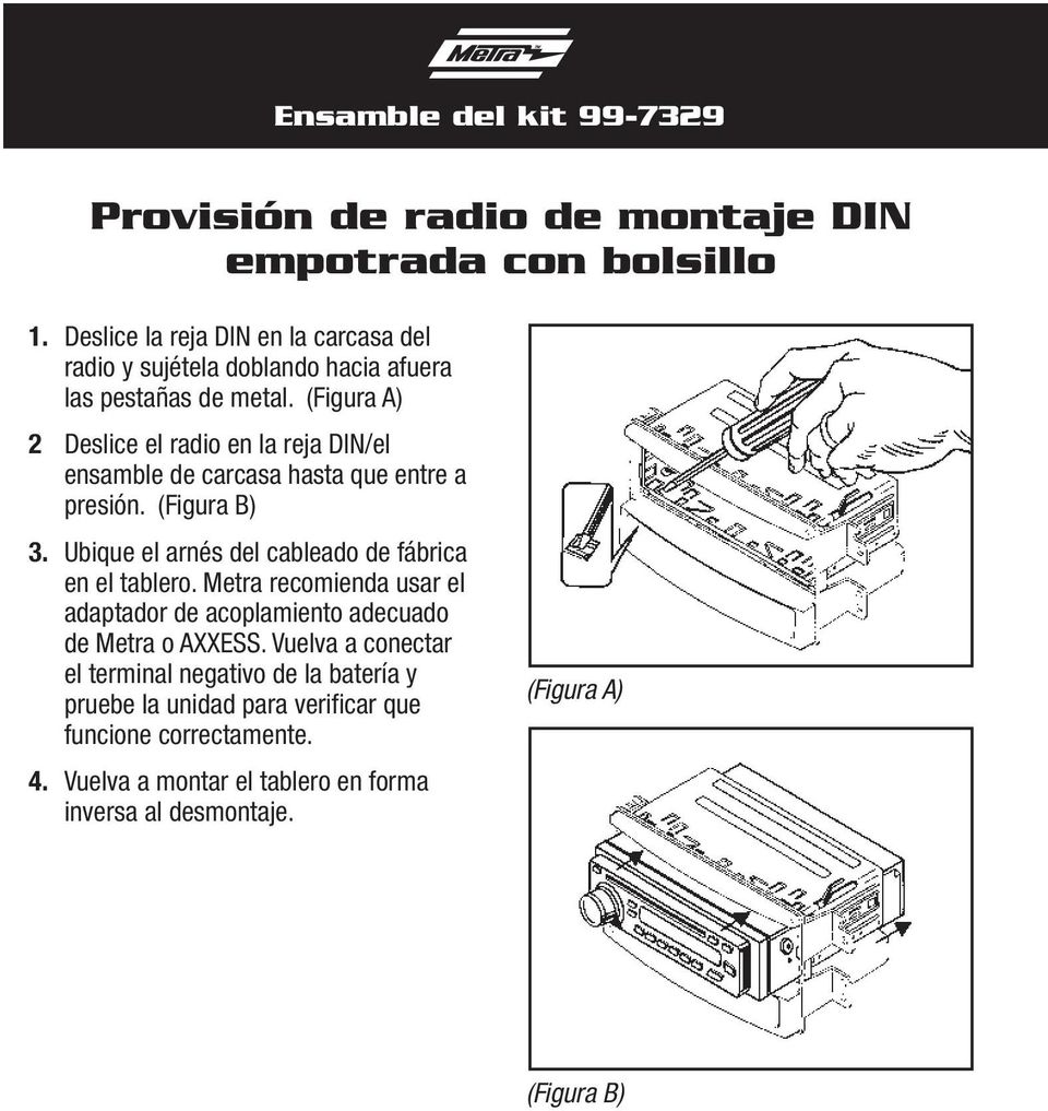 (Figura A) 2 Deslice el radio en la reja DIN/el ensamble de carcasa hasta que entre a presión. 3.