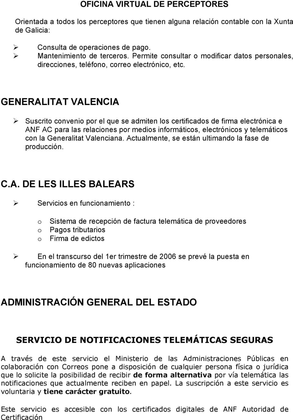 GENERALITAT VALENCIA Suscrito convenio por el que se admiten los certificados de firma electrónica e ANF AC para las relaciones por medios informáticos, electrónicos y telemáticos con la Generalitat