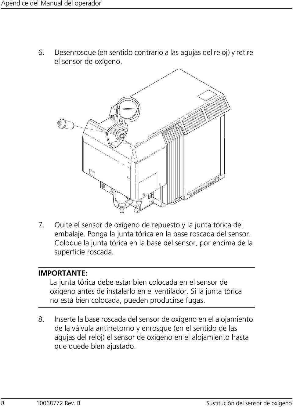 IMPORTANTE: La junta tórica debe estar bien colocada en el sensor de oxígeno antes de instalarlo en el ventilador. Si la junta tórica no está bien colocada, pueden producirse fugas. 8.