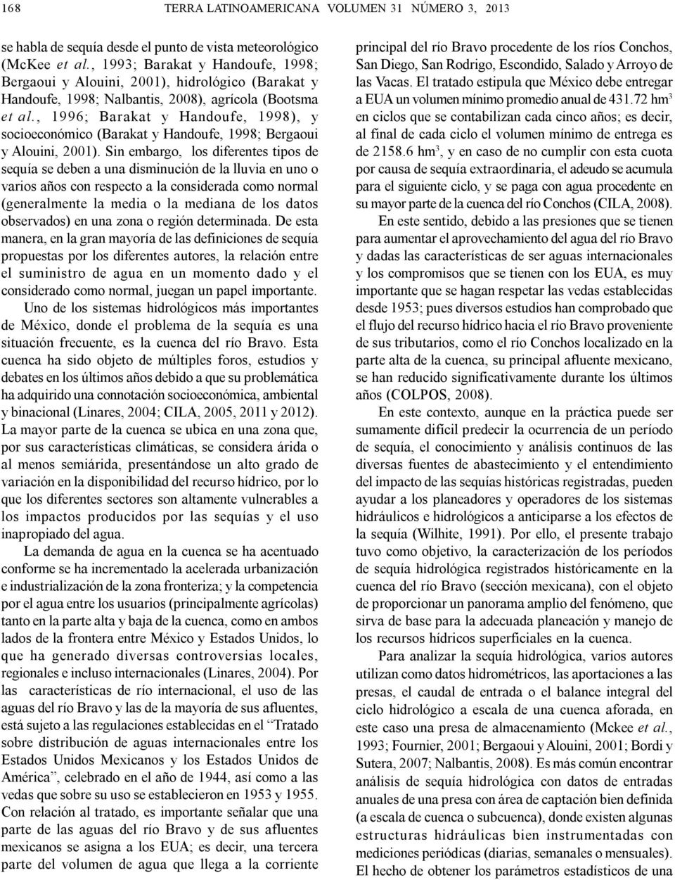 , 1996; Barakat y Handoufe, 1998), y socioeconómico (Barakat y Handoufe, 1998; Bergaoui y Alouini, 2001).