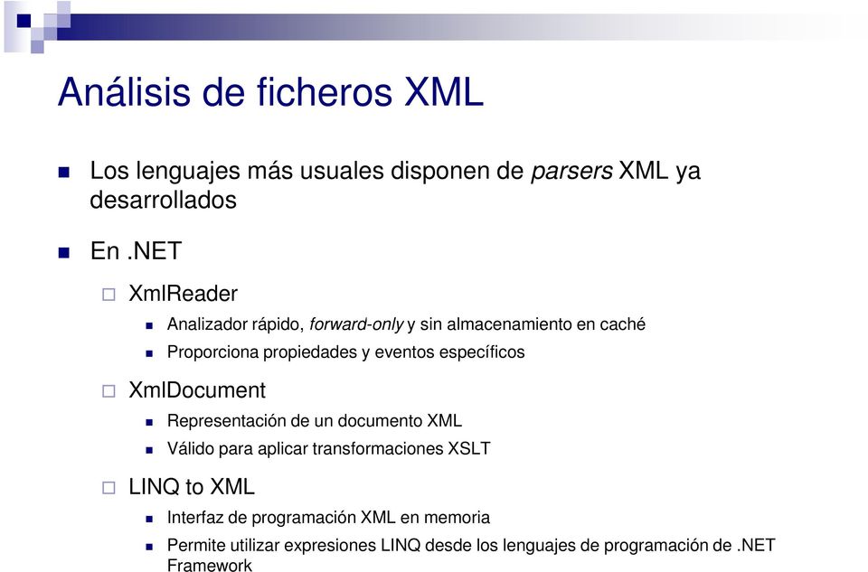 específicos XmlDocument Representación de un documento XML Válido para aplicar transformaciones XSLT LINQ to