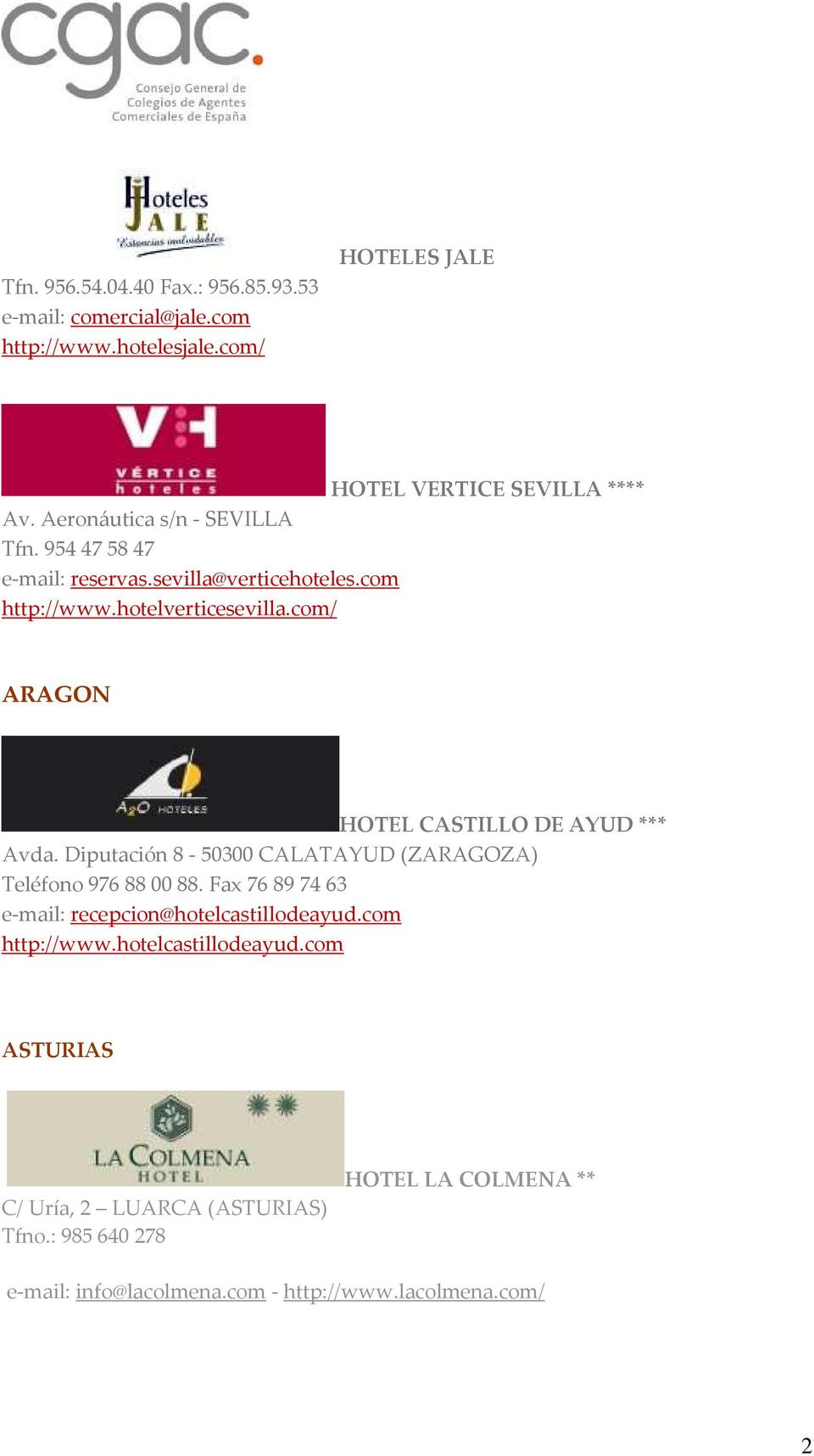 com/ ARAGON HOTEL CASTILLO DE AYUD *** Avda. Diputación 8-50300 CALATAYUD (ZARAGOZA) Teléfono 976 88 00 88.