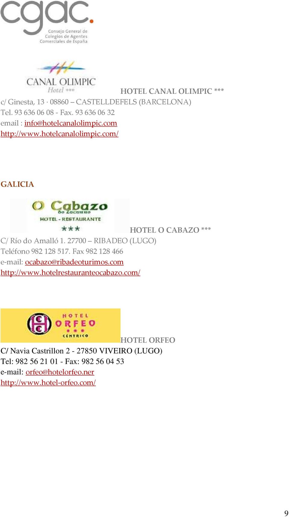 27700 RIBADEO (LUGO) Teléfono 982 128 517. Fax 982 128 466 e-mail: ocabazo@ribadeoturimos.com http://www.