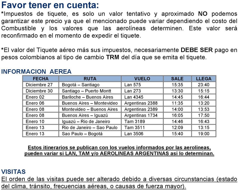 *El valor del Tiquete aéreo más sus impuestos, necesariamente DEBE SER pago en pesos colombianos al tipo de cambio TRM del día que se emita el tiquete.