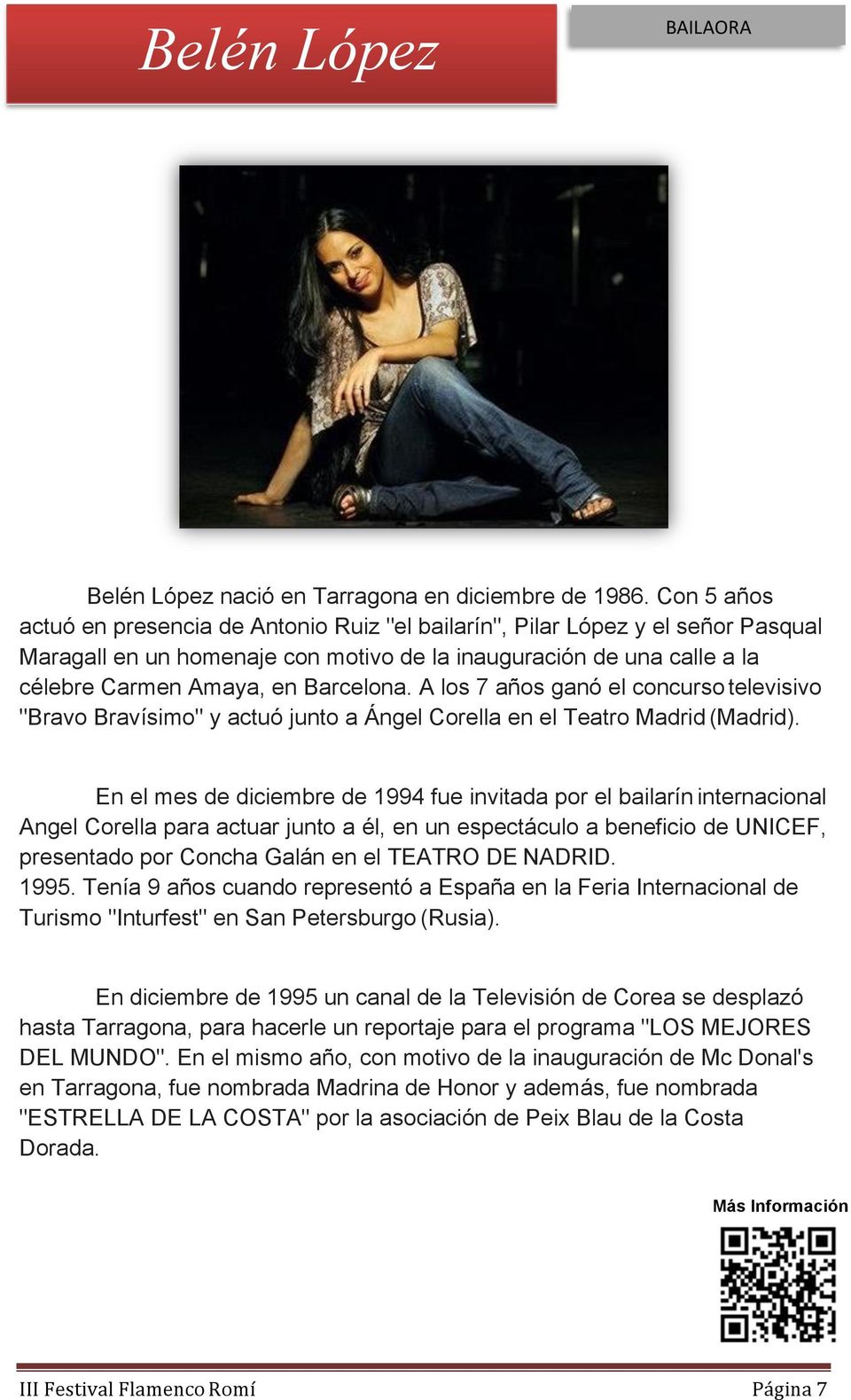 A los 7 años ganó el concurso televisivo "Bravo Bravísimo" y actuó junto a Ángel Corella en el Teatro Madrid (Madrid).