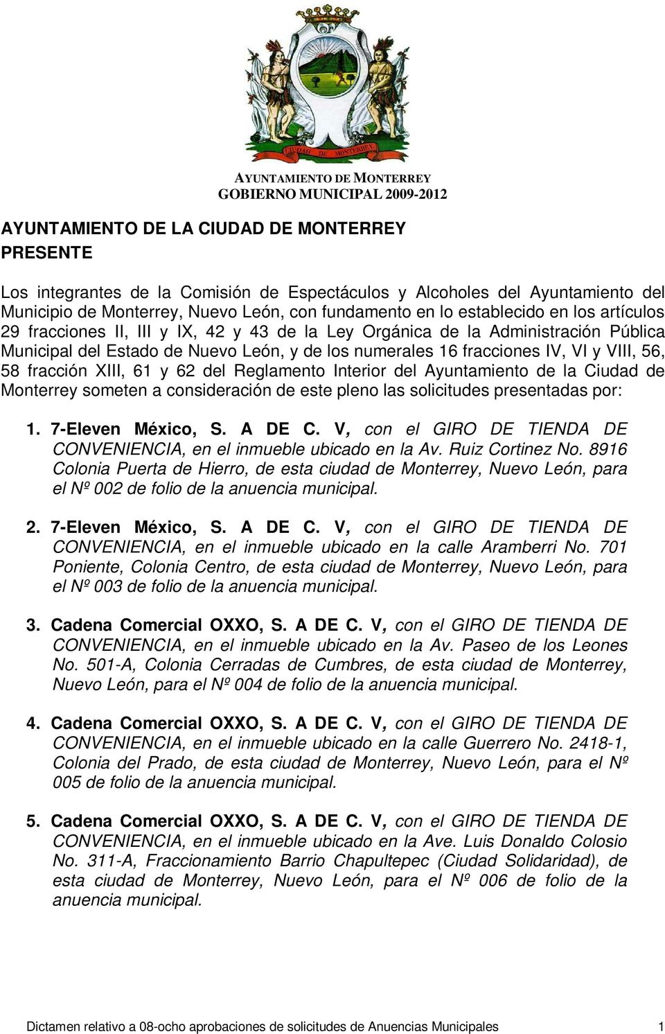 62 del Reglamento Interior del Ayuntamiento de la Ciudad de Monterrey someten a consideración de este pleno las solicitudes presentadas por: 1. 7-Eleven México, S. A DE C.