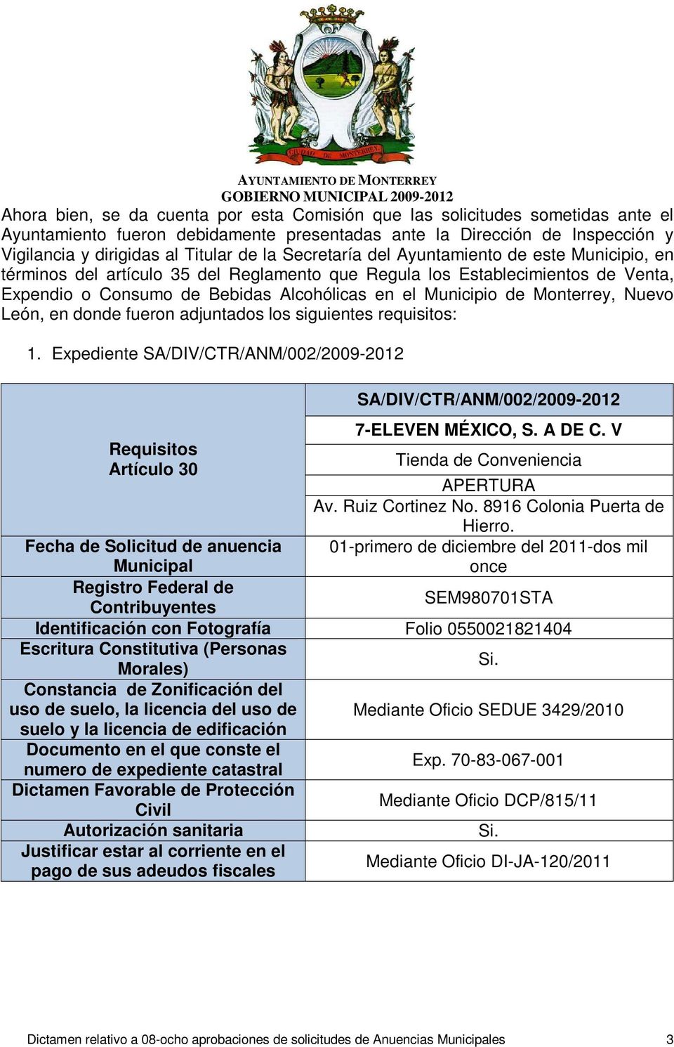 Monterrey, Nuevo León, en donde fueron adjuntados los siguientes requisitos: 1. Expediente SA/DIV/CTR/ANM/002/2009-2012 SA/DIV/CTR/ANM/002/2009-2012 7-ELEVEN MÉXICO, S. A DE C. V Av. Ruiz Cortinez No.