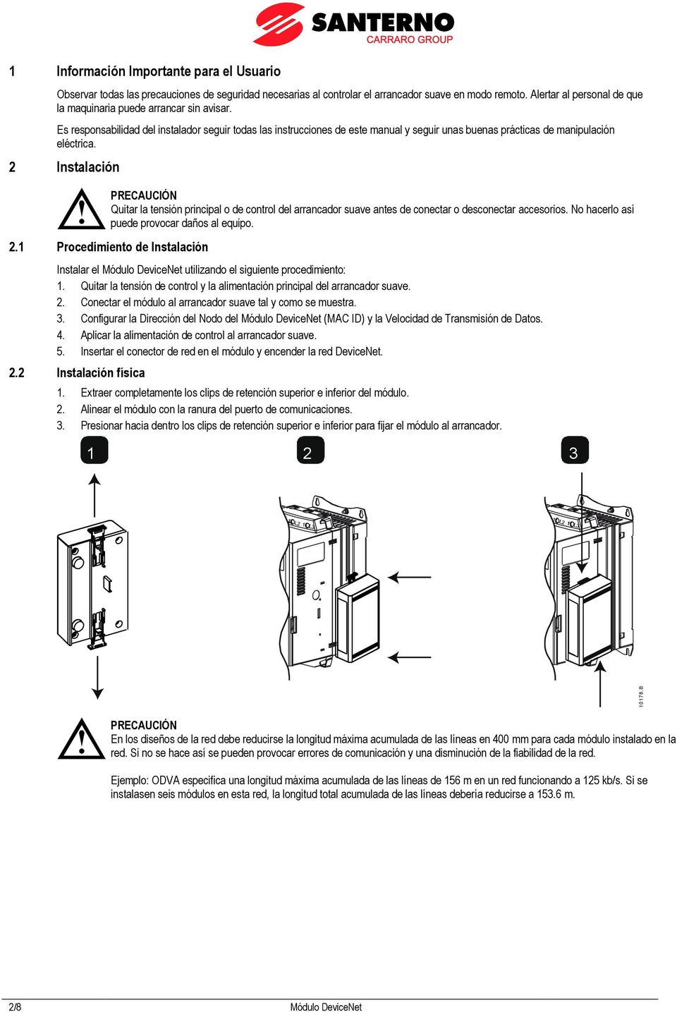 Es responsabilidad del instalador seguir todas las instrucciones de este manual y seguir unas buenas prácticas de manipulación eléctrica.