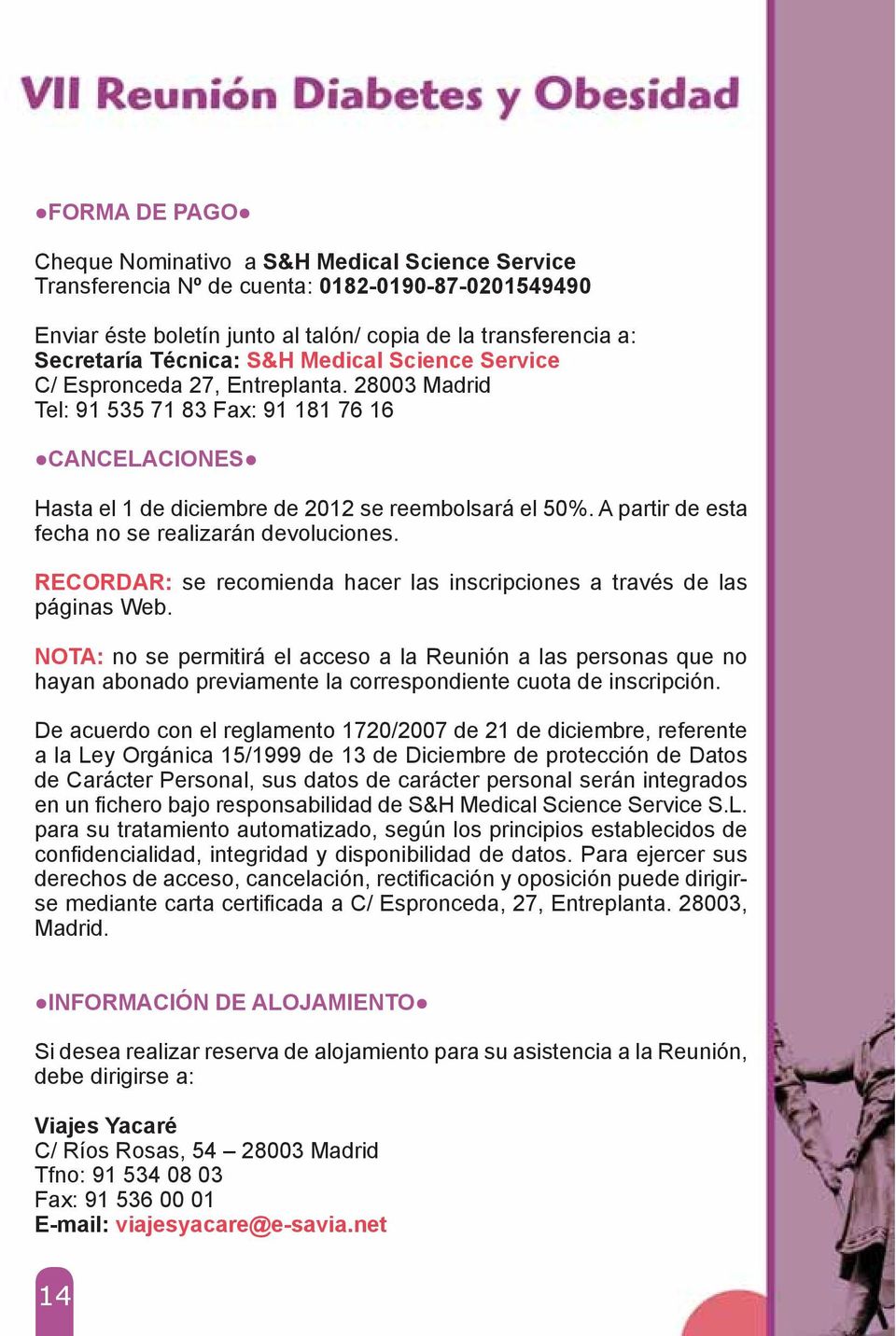 Science Service C/ Espronceda 27, Entreplanta. 28003 Madrid Tel: 91 535 71 83 Fax: 91 181 76 16!CANCELACIONES! Hasta el 1 de diciembre de 2012 se reembolsará el 50%.